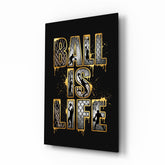 Ball Is Life Gold Typography Basketball Glass Wall Art
