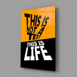 This Is Not A Test This Is Life Typography Glass Wall Art