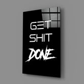 Get Shit Done Glass Wall Art || Designer Collection.