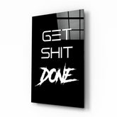 Get Shit Done Glass Wall Art || Designer Collection.