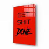 Get Shit Done Glass Wall Art || Designer Collection.