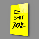 Get Shit Done Glass Wall Art || Designer Collection.