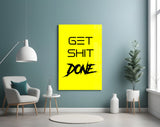 Get Shit Done Glass Wall Art || Designer Collection.