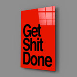 Get Shit Done Glass Wall Art || Designer Collection.