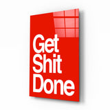 Get Shit Done Glass Wall Art || Designer Collection.