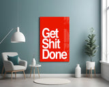 Get Shit Done Glass Wall Art || Designer Collection.