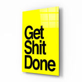 Get Shit Done Glass Wall Art || Designer Collection.