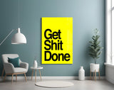 Get Shit Done Glass Wall Art || Designer Collection.