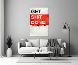 Get Shit Done Glass Wall Art || Designer Collection.