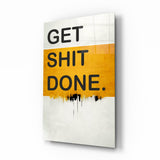 Get Shit Done Glass Wall Art || Designer Collection.