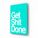 Get Shit Done Glass Wall Art || Designer Collection.
