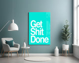 Get Shit Done Glass Wall Art || Designer Collection.