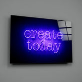 “Create Today” Glass Wall Art.