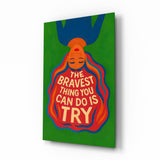 Brave Try Glass Wall Art