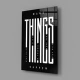 Make Things Happen Bold Typography Glass Wall Art