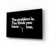 You Think You Have Time Clock Quote Glass Wall Art