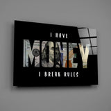 I Have Money I Break Rules Dollar Glass Wall Art