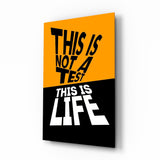 This Is Not A Test This Is Life Typography Glass Wall Art