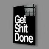 Get Shit Done Glass Wall Art  || Designer Collection.