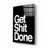 Get Shit Done Glass Wall Art  || Designer Collection.