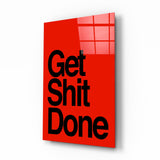 Get Shit Done Glass Wall Art  || Designer Collection.