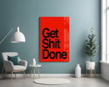 Get Shit Done Glass Wall Art  || Designer Collection.