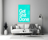 Get Shit Done  Glass Wall Art || Designer Collection.