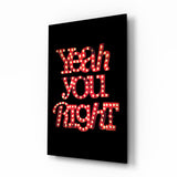 “Yeah you right” Glass Wall Art.